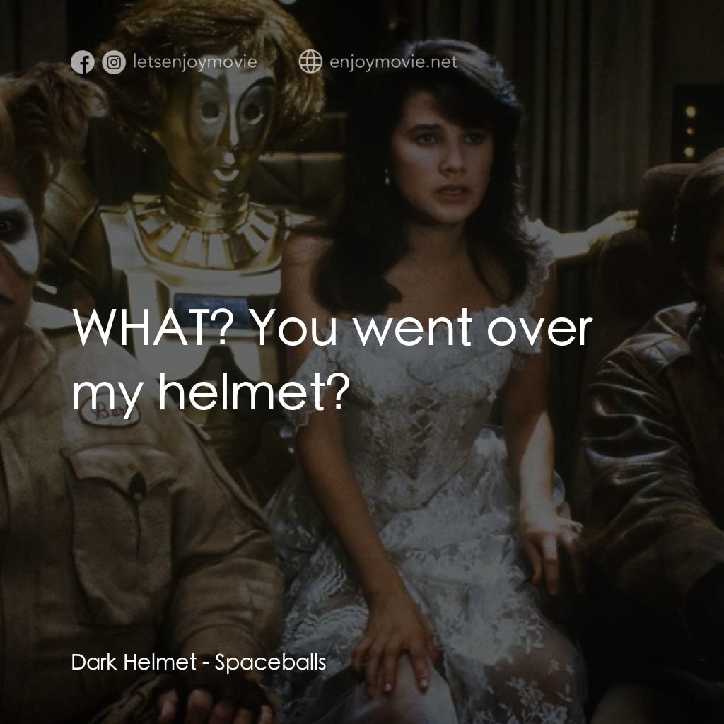 太空堡大決戰電影對白：Dark Helmet: WHAT? You went over my helmet?