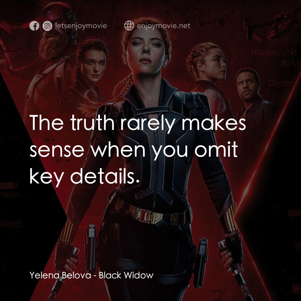 黑寡婦電影對白：Yelena Belova: The truth rarely makes sense when you omit key details.