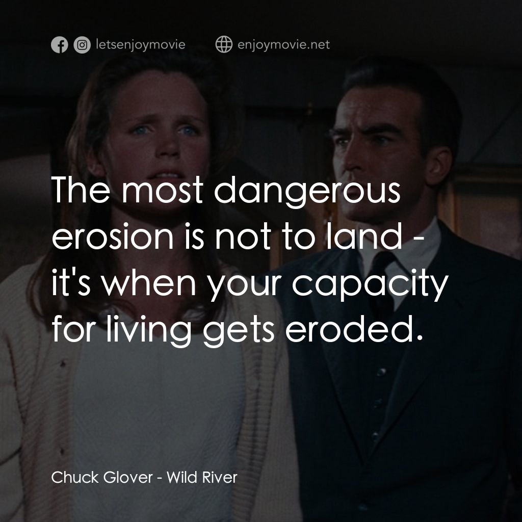 狂瀾春醒經典對白：Chuck Glover: The most dangerous erosion is not to land - it's when your capacity for living gets