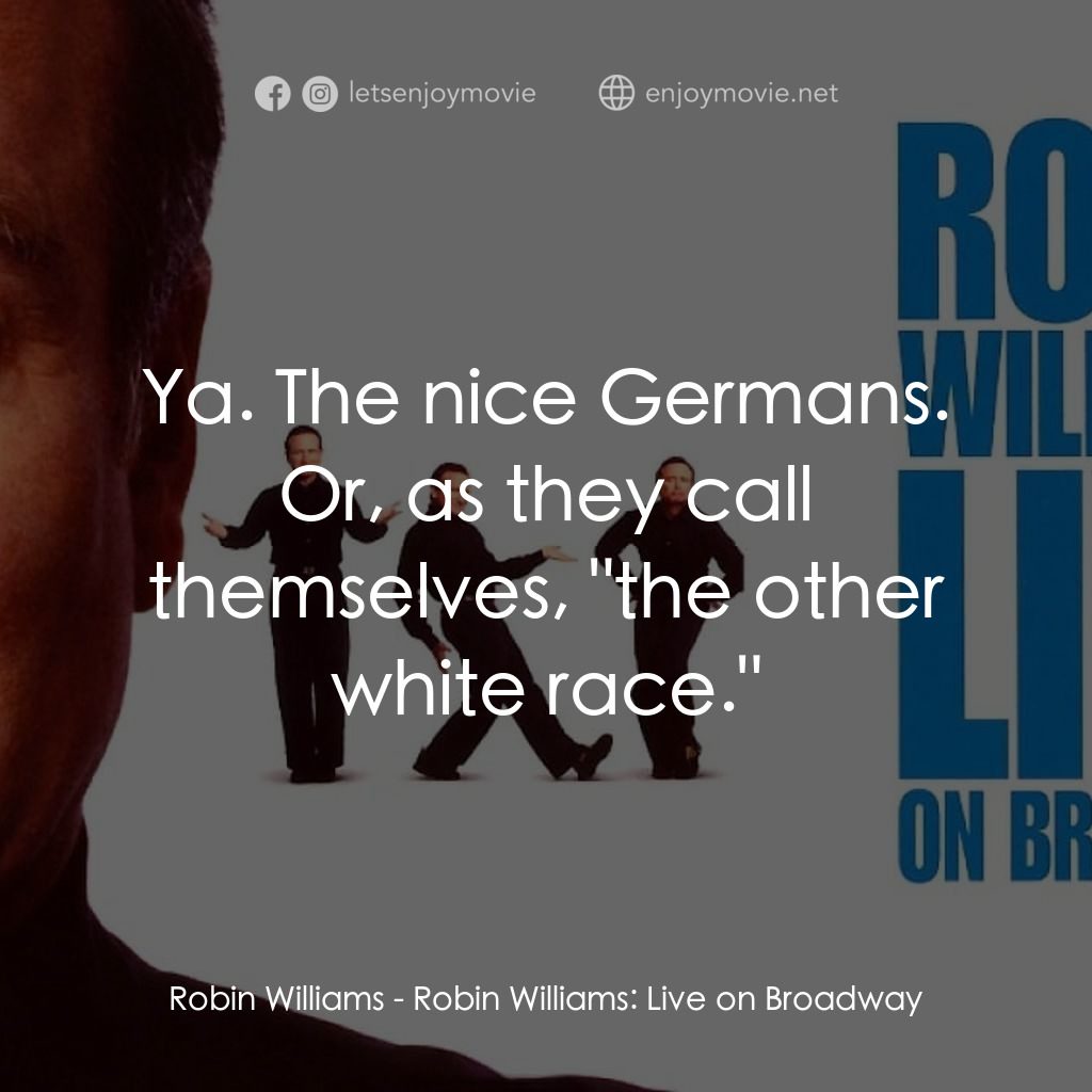 羅賓·威廉姆斯：百老匯現場電影對白：Robin Williams: Ya. The nice Germans. Or, as they call themselves, 