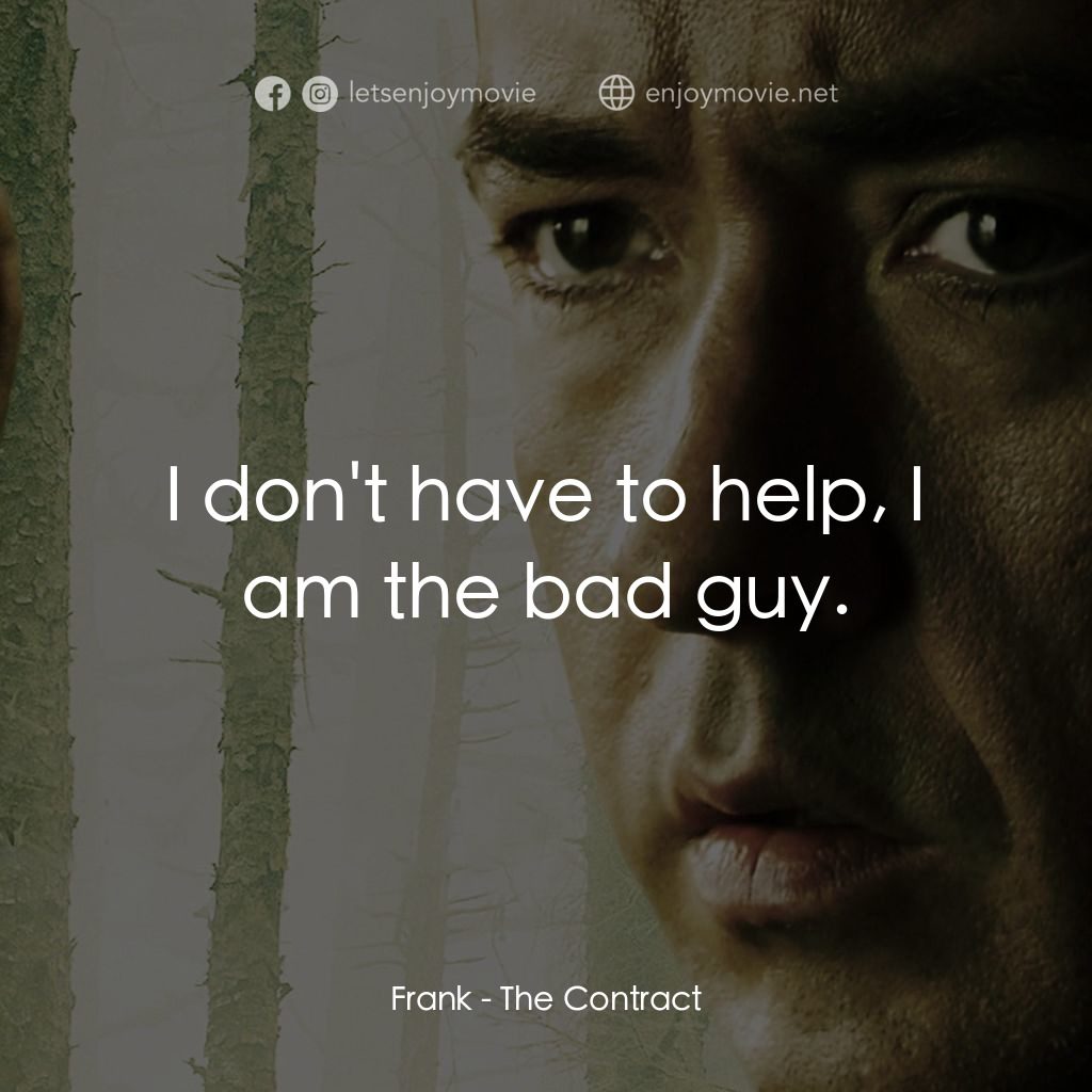 天敵電影對白：Frank: I don't have to help, I am the bad guy.
