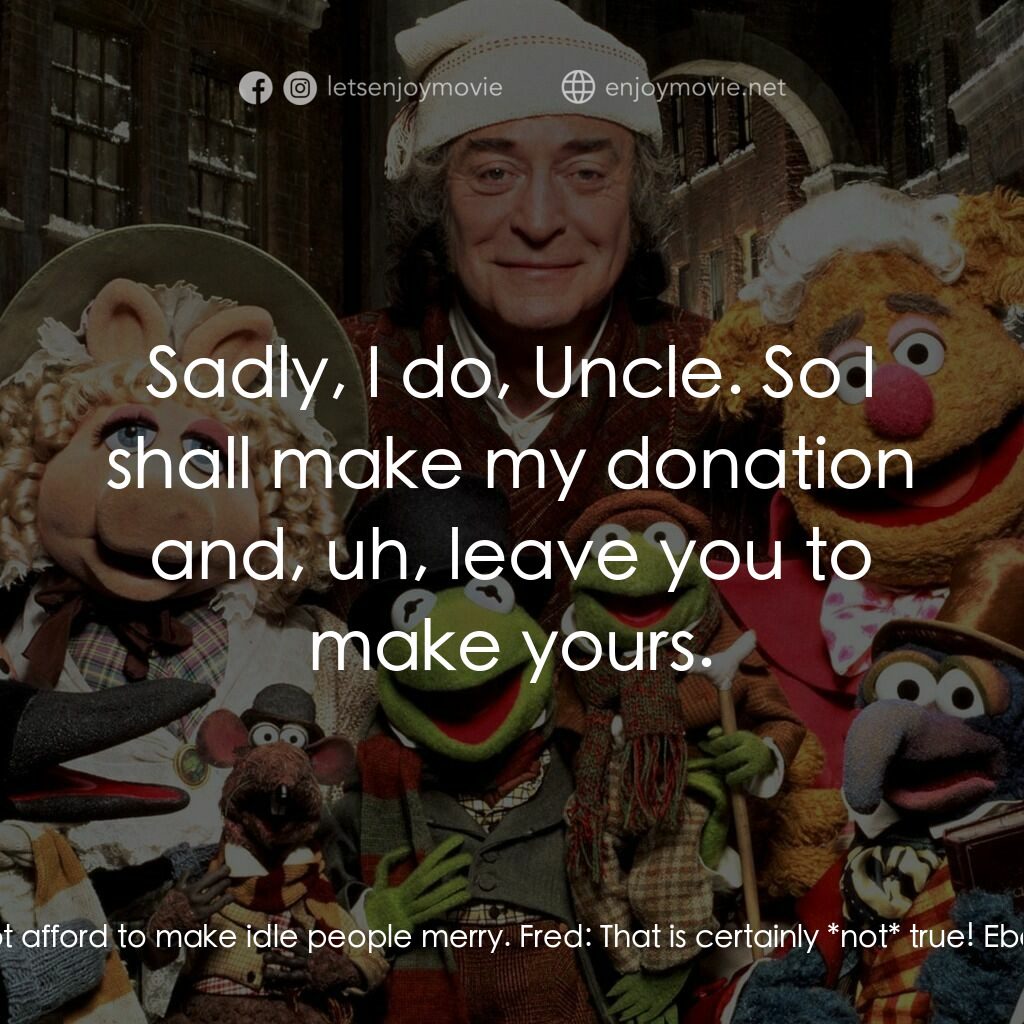 布公仔聖誕頌電影對白：Ebenezer Scrooge:  I do not make merry myself for Christmas. Fred:  That is certa