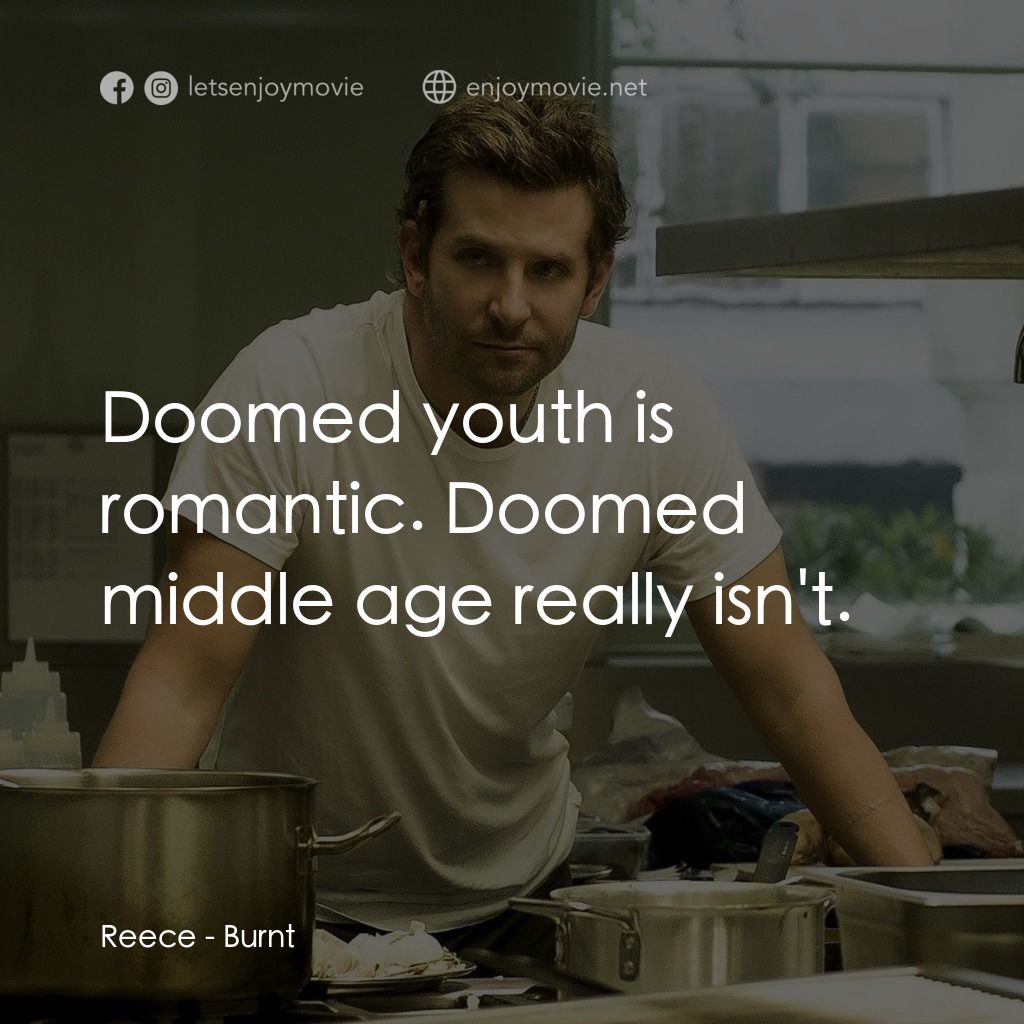 摘星廚神電影對白：Reece: Doomed youth is romantic. Doomed middle age really isn't.