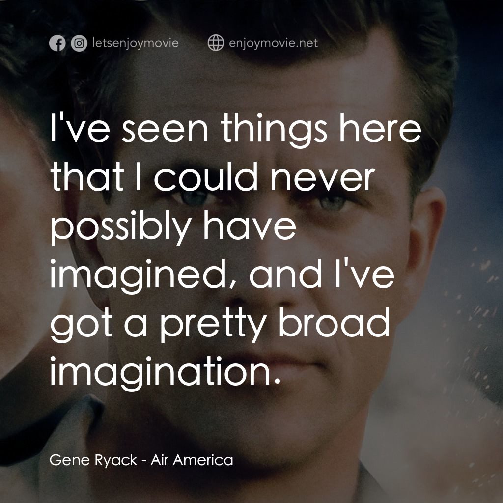 飛離航道電影對白：Gene Ryack: I've seen things here that I could never possibly have imagined, and 