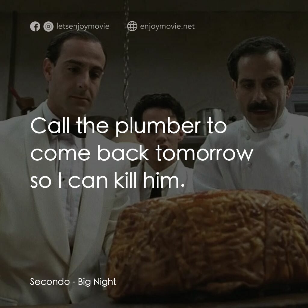 狂宴電影對白：Secondo:  Call the plumber to come back tomorrow so I can kill him.