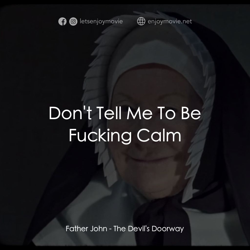 The Devil's Doorway電影對白：Father John: Don't Tell Me To Be Fucking Calm