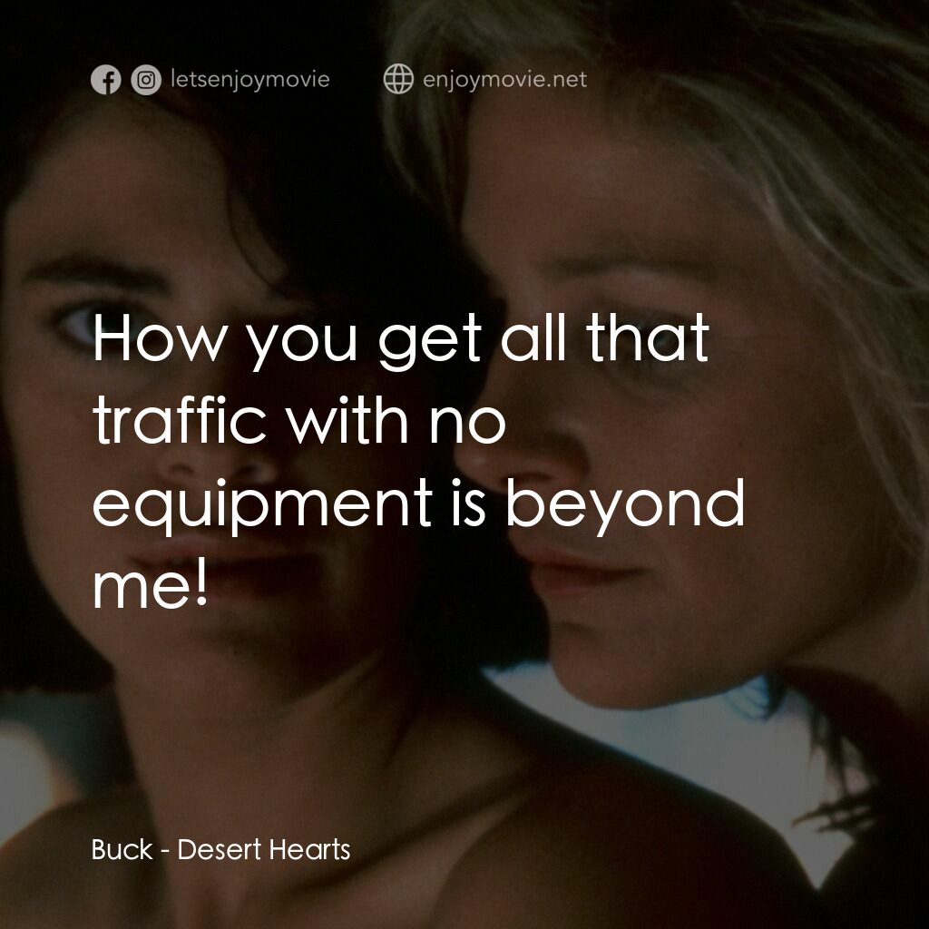 愛的甘露電影對白：Buck:  How you get all that traffic with no equipment is beyond me!