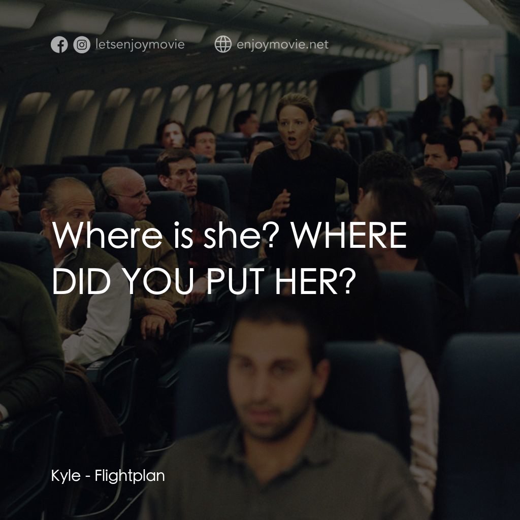 高凶三萬尺電影對白：Kyle: Where is she? WHERE DID YOU PUT HER?