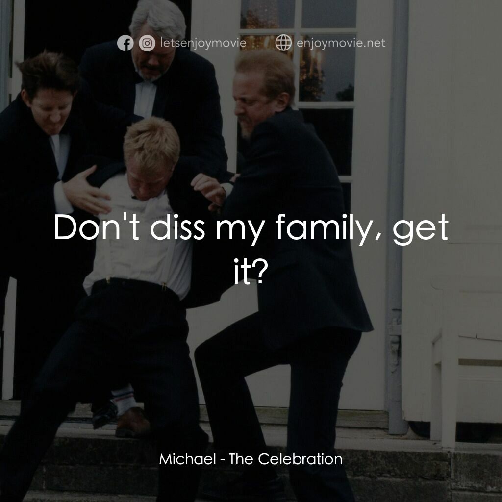 那一個晚上電影對白：Michael:  Don't diss my family, get it?