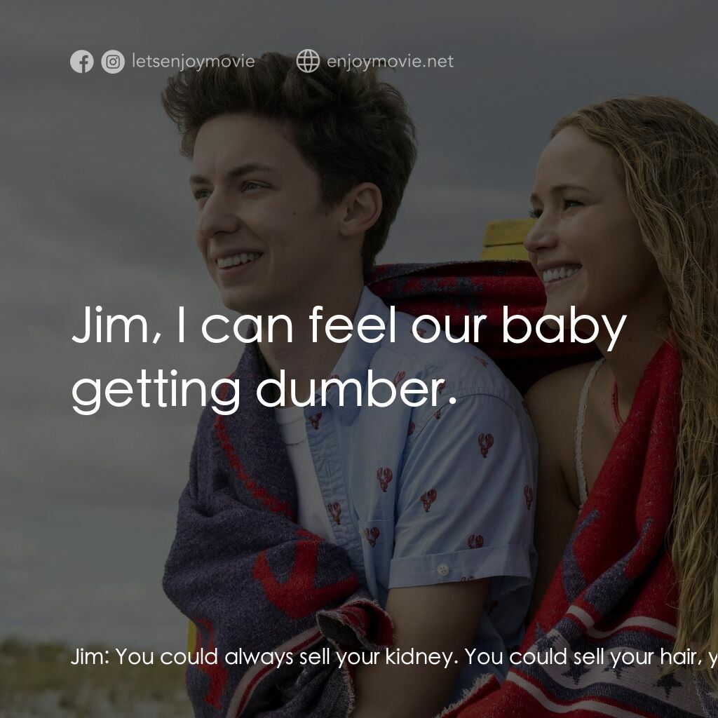 調教你處男電影對白：Jim:  You could always sell your kidney. You could sell your hair, your plasma, y