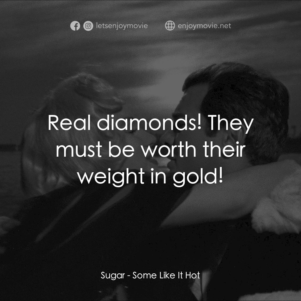 熱情如火電影對白：Sugar: Real diamonds! They must be worth their weight in gold!