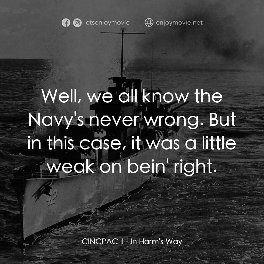 火海情濤電影對白：CINCPAC II:  Well, we all know the Navy's never wrong. But in this case, it was a