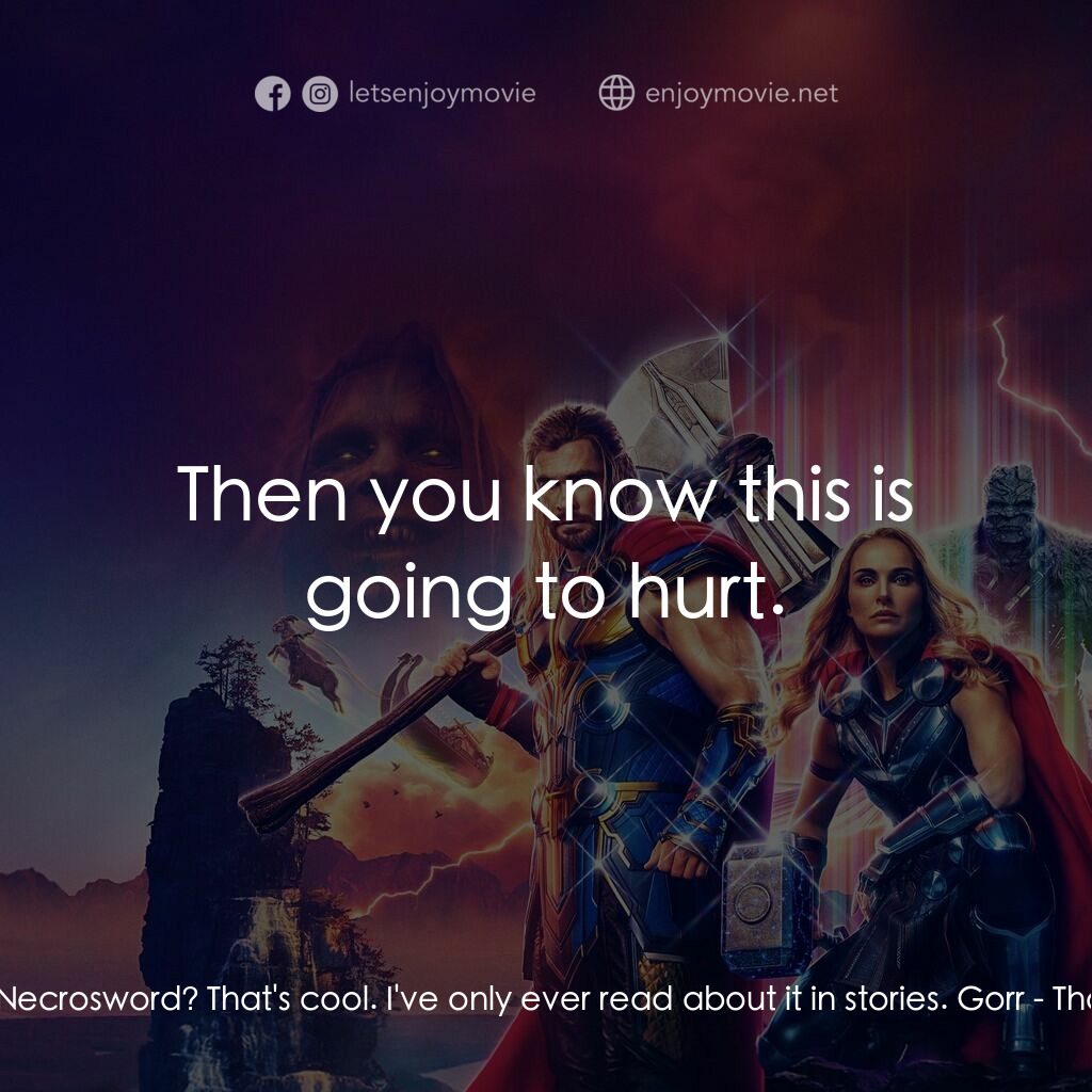 雷神索爾：愛與雷霆電影對白：Thor:  Hey, is that the Necrosword? That's cool. I've only ever read about it in 