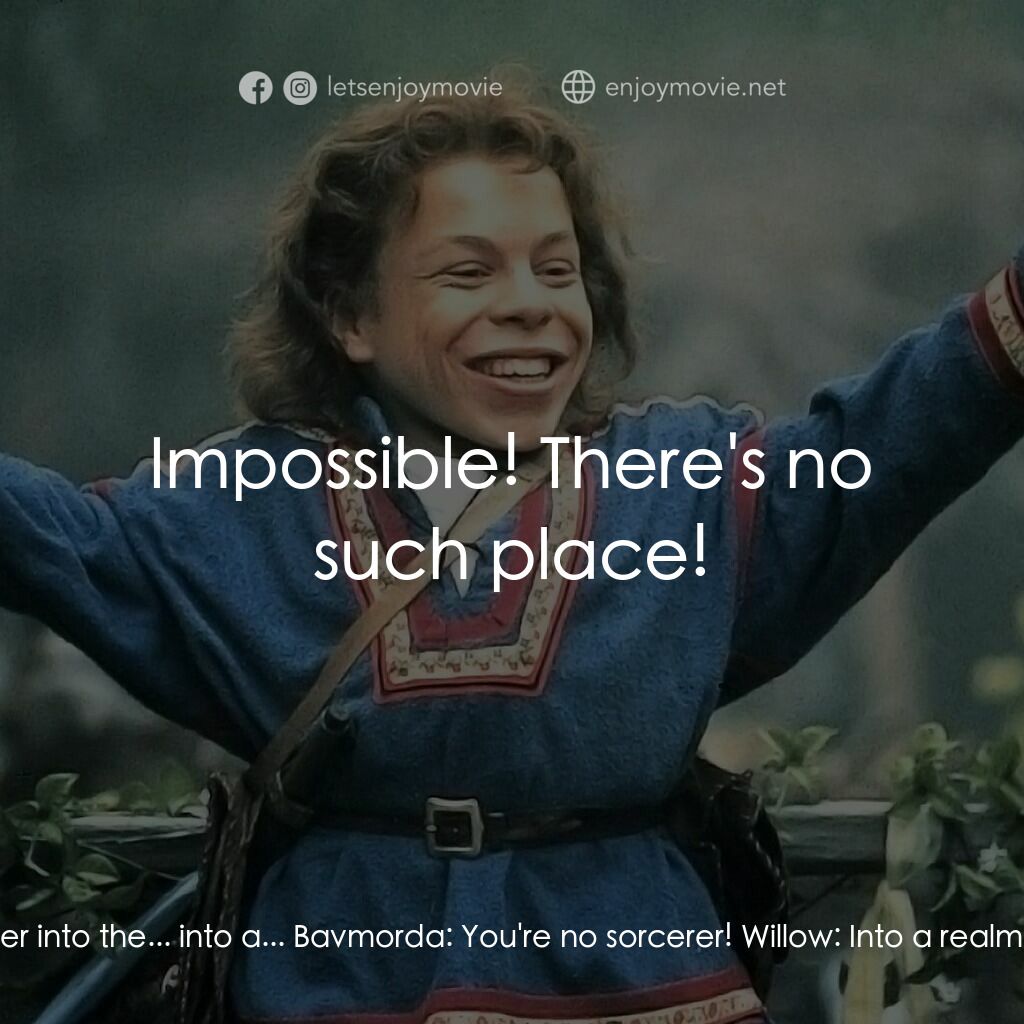 風雲際會電影對白：Willow:  You stupid hag! With my magic, I'll send her into the... into a... Bavmo