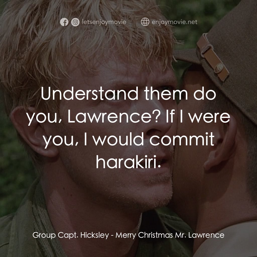 俘虜電影對白：Group Capt. Hicksley: Understand them do you, Lawrence? If I were you, I would co