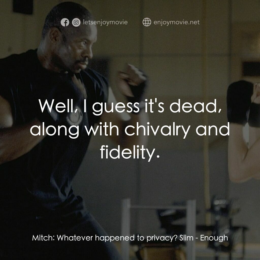 追情殺手電影對白：Mitch:  Whatever happened to privacy? Slim:  Well, I guess it's dead, along with 