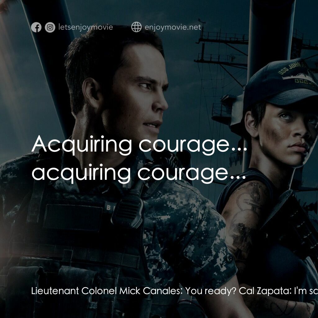 超級戰艦電影對白：Lieutenant Colonel Mick Canales:  You ready? Cal Zapata:  I'm sorry, but there is