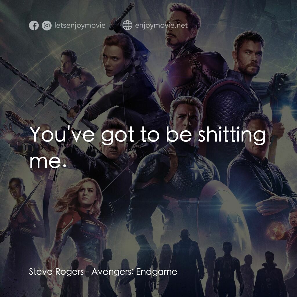 復仇者聯盟4 : 終局之戰電影對白：Steve Rogers:  You've got to be shitting me.