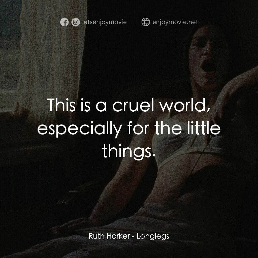 長腿電影對白：Ruth Harker:  This is a cruel world, especially for the little things.
