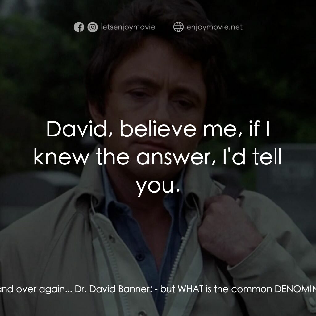 浩克：英雄將起電影對白：Dr. David Banner:  - it's the same story, over and over again... Dr. David Banner