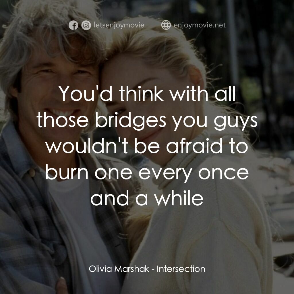 致命交叉點電影對白：Olivia Marshak:  You'd think with all those bridges you guys wouldn't be afraid t