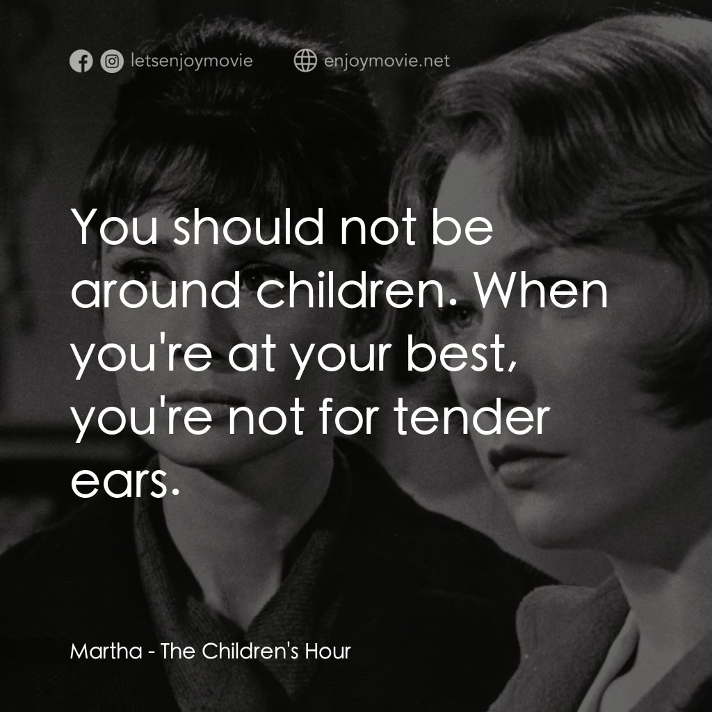 雙姝怨電影對白：Martha: You should not be around children. When you're at your best, you're not f