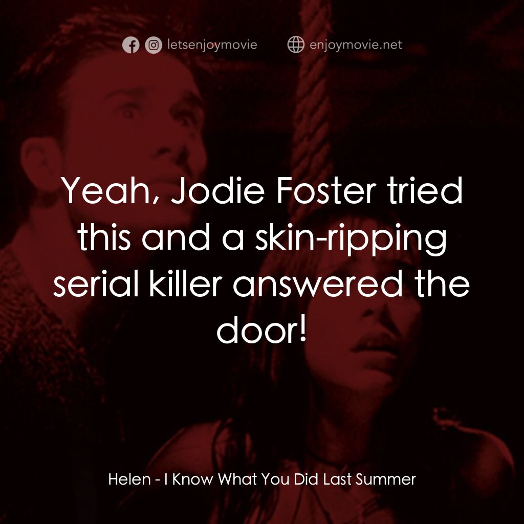 是誰搞的鬼電影對白：Helen: Yeah, Jodie Foster tried this and a skin-ripping serial killer answered th