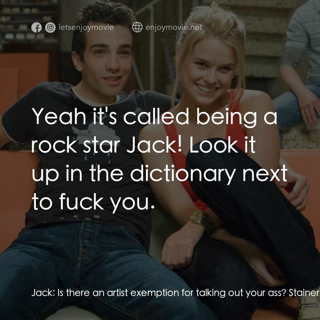 索女宅男配電影對白：Jack:  Is there an artist exemption for talking out your ass? Stainer:  Yeah it's