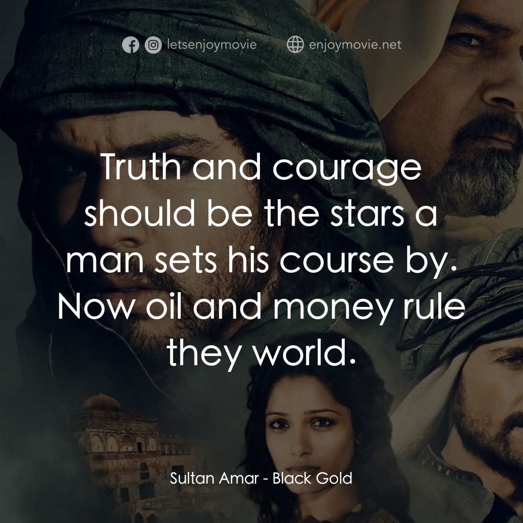 黑金電影對白：Sultan Amar: Truth and courage should be the stars a man sets his course by. Now 