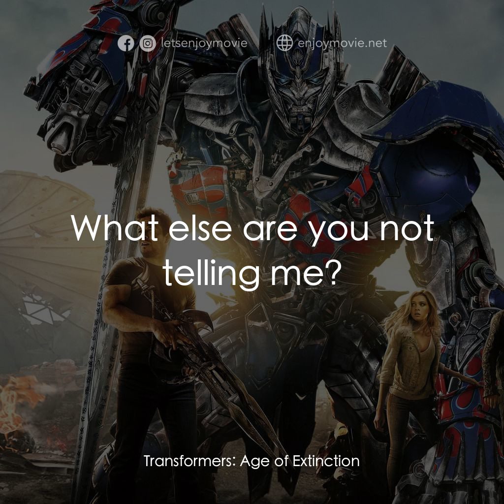 變形金剛：殲滅世紀電影對白：What else are you not telling me?