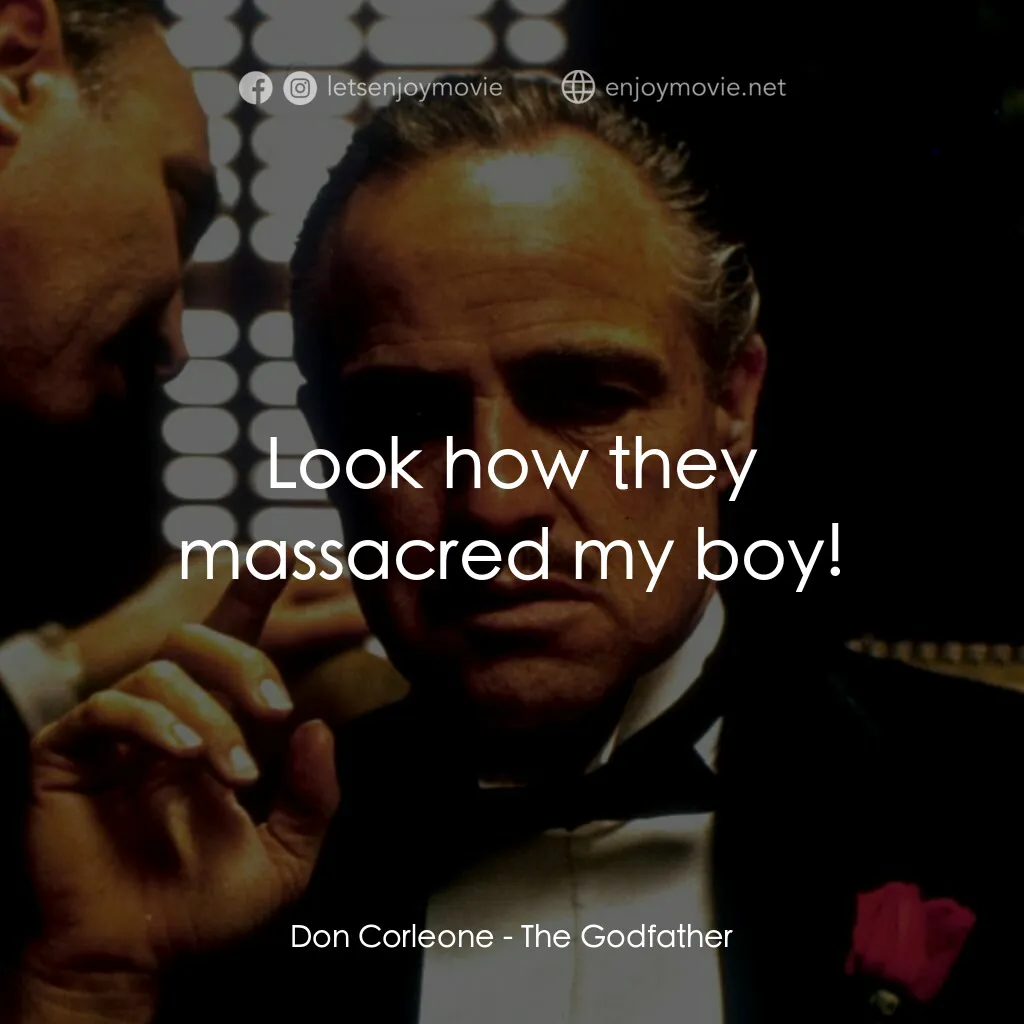教父電影對白：Don Corleone:  Look how they massacred my boy!