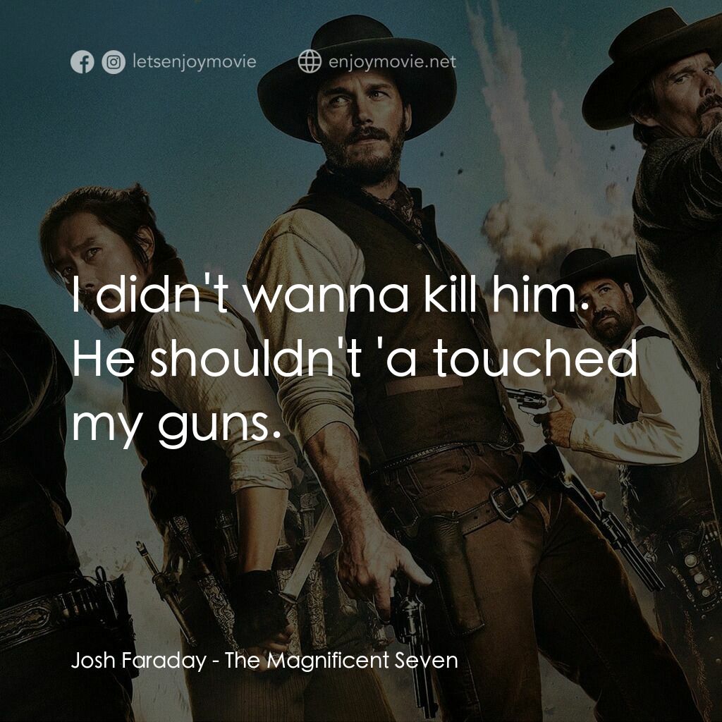 七俠蕩寇誌電影對白：Josh Faraday:  I didn't wanna kill him. He shouldn't 'a touched my guns.