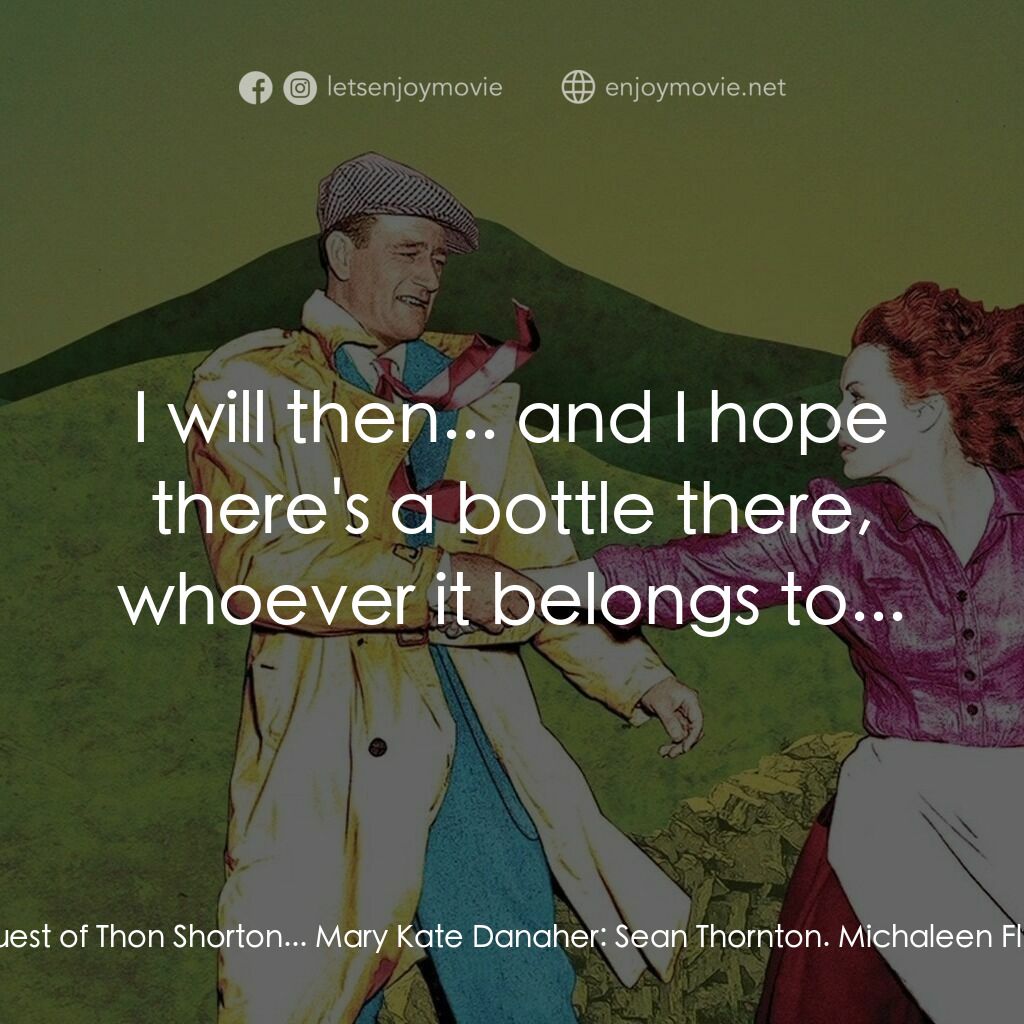 蓬門今始為君開電影對白：Michaleen Flynn:  I have... I have come. Mary Kate Danaher:  Oh, I can see that. 