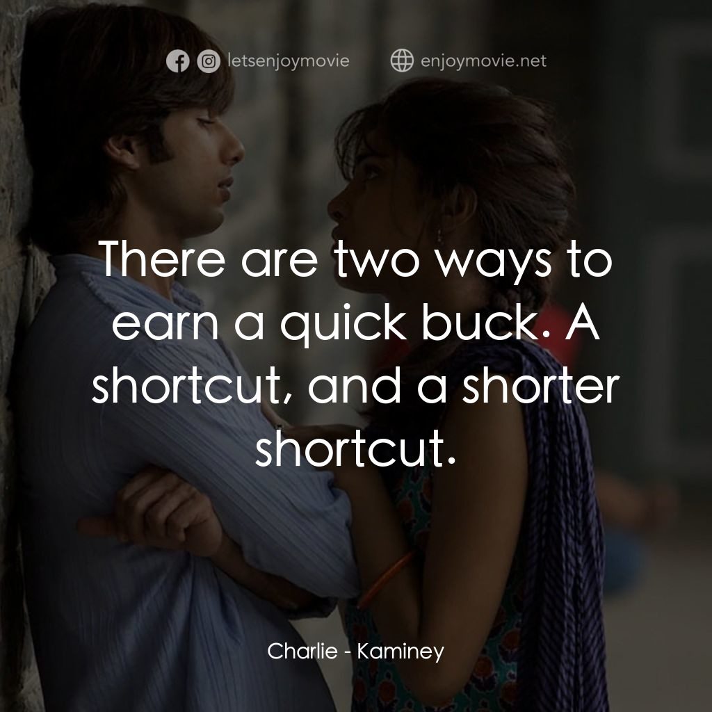 惡棍無賴經典對白：Charlie: There are two ways to earn a quick buck. A shortcut, and a shorter shortcut.