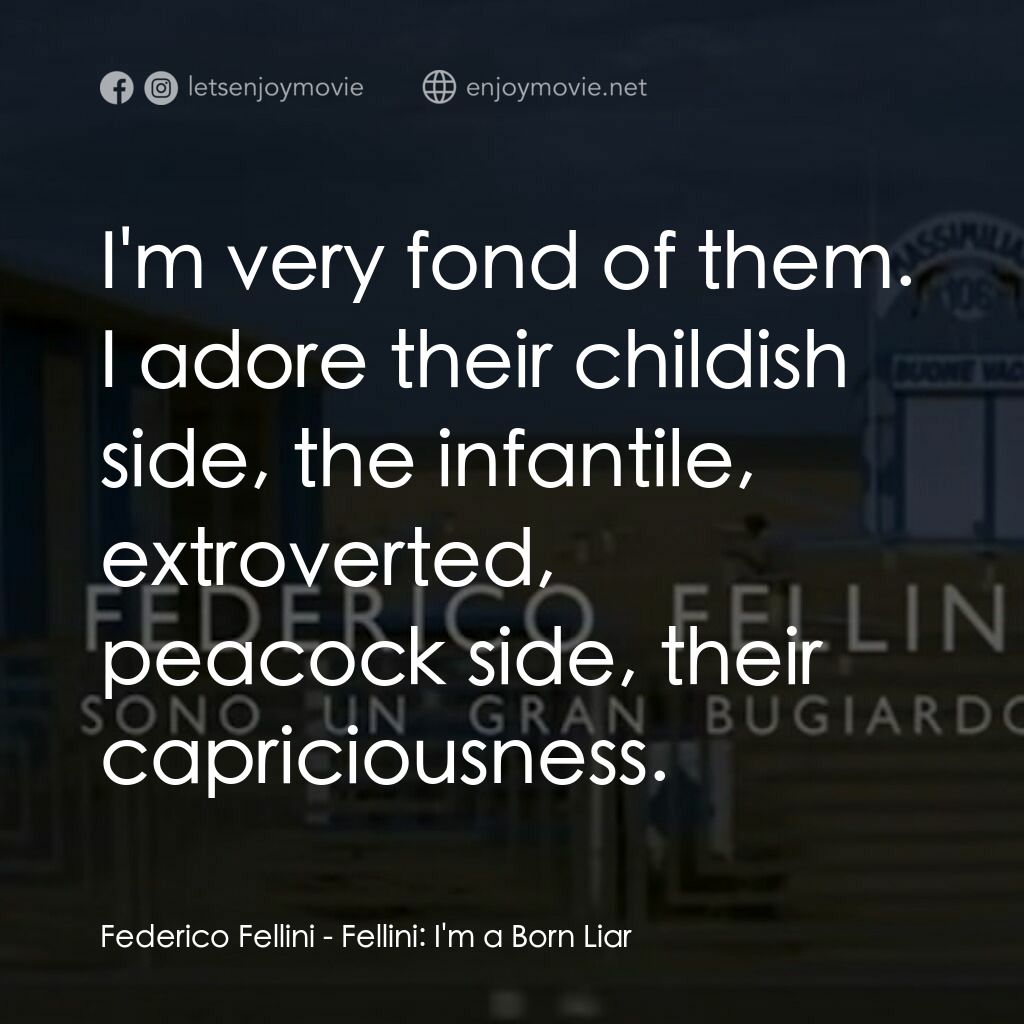 《費裏尼：我是説謊者》經典台詞：Federico Fellini:  I'm very fond of them. I ad ...