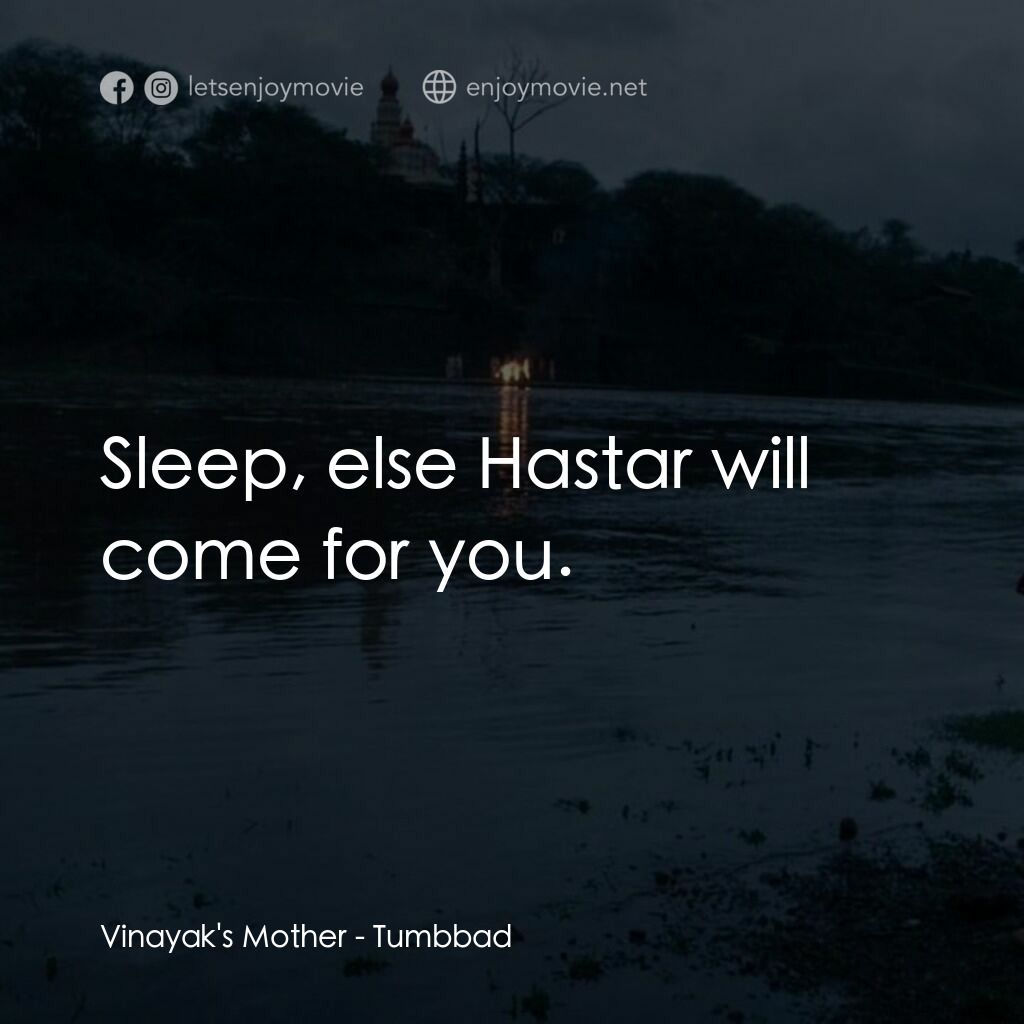 塔巴德電影對白：Vinayak's Mother:  Sleep, else Hastar will come for you.