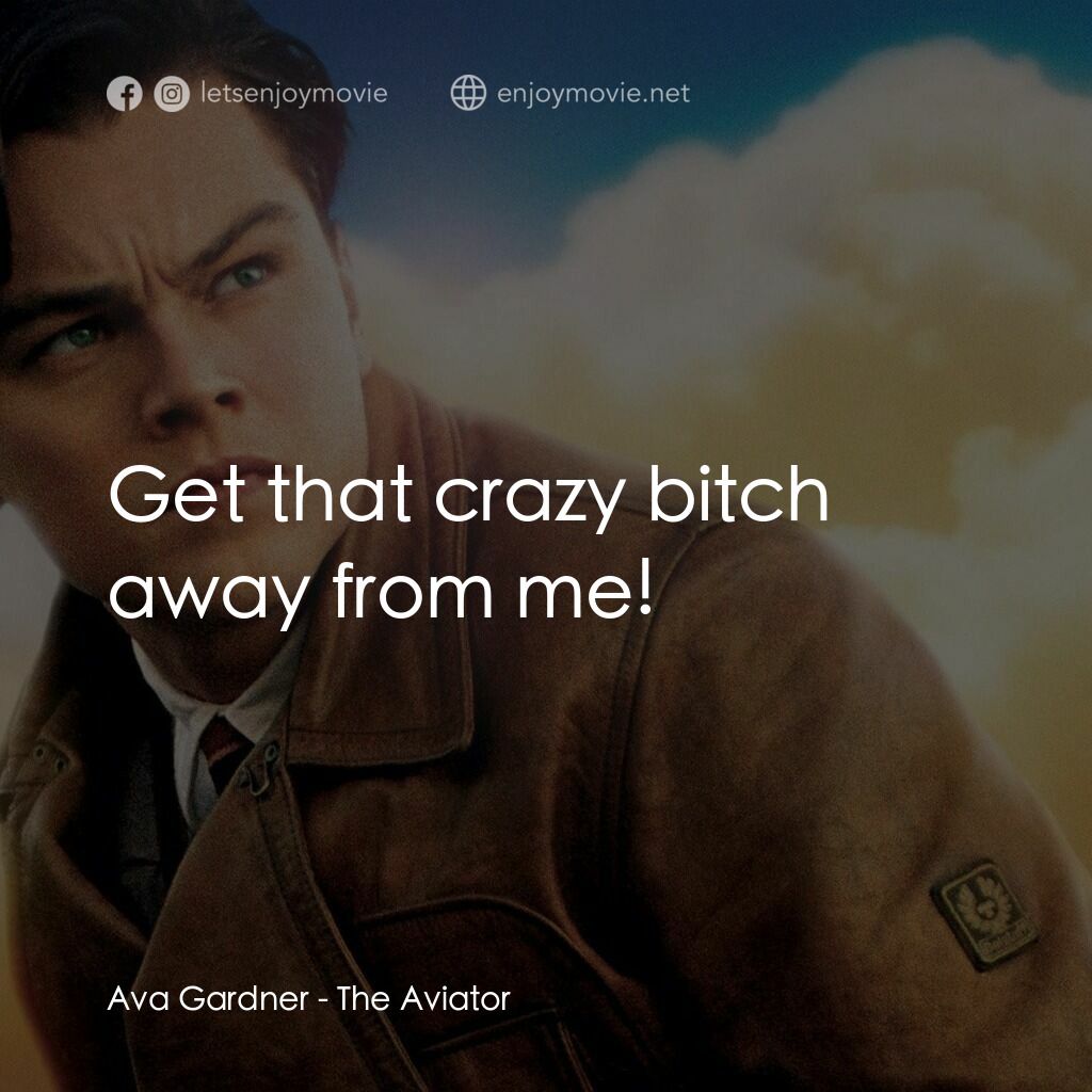 神鬼玩家電影對白：Ava Gardner:  Get that crazy bitch away from me!