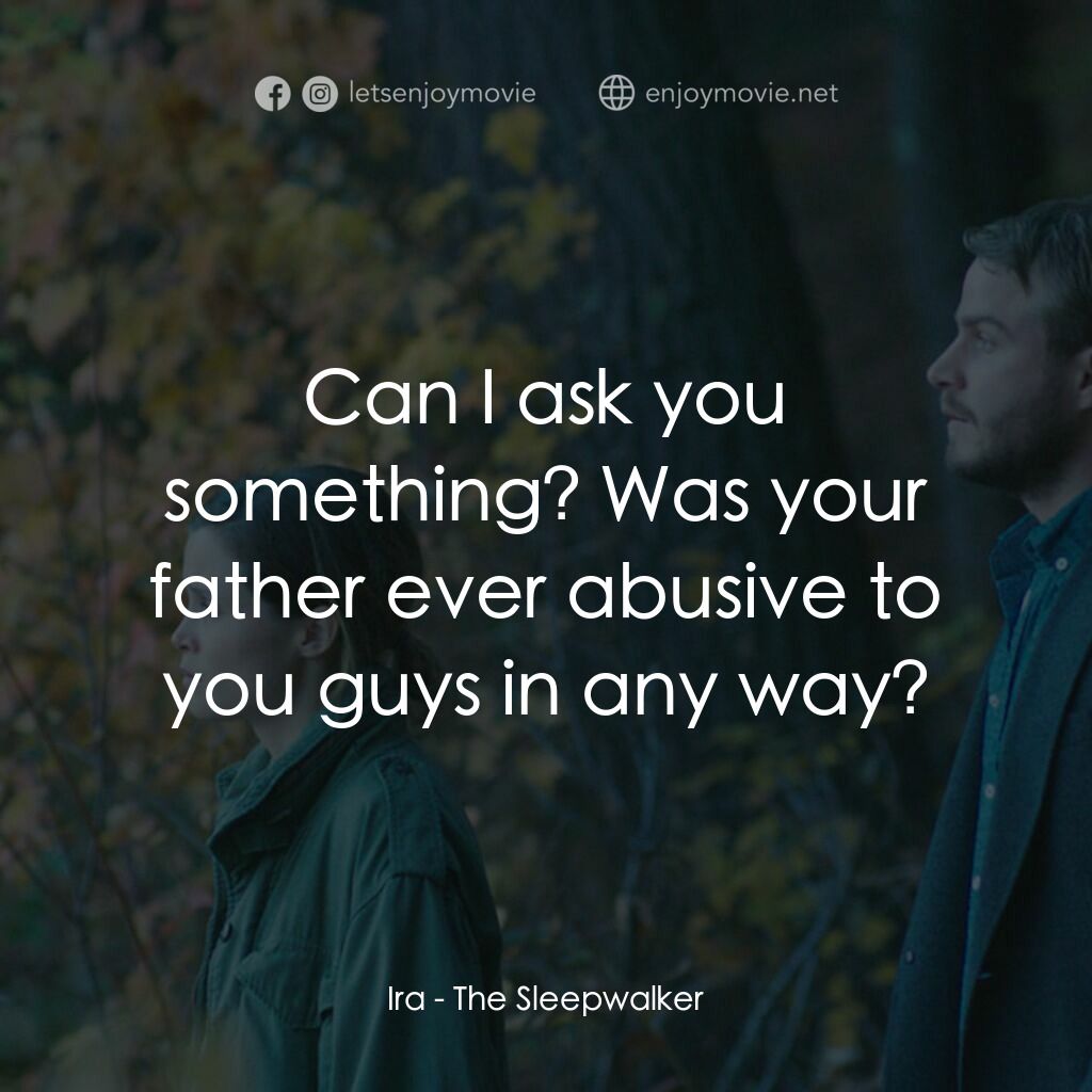 《夢遊者》經典台詞：Ira:  Can I ask you something? Was your father eve ...