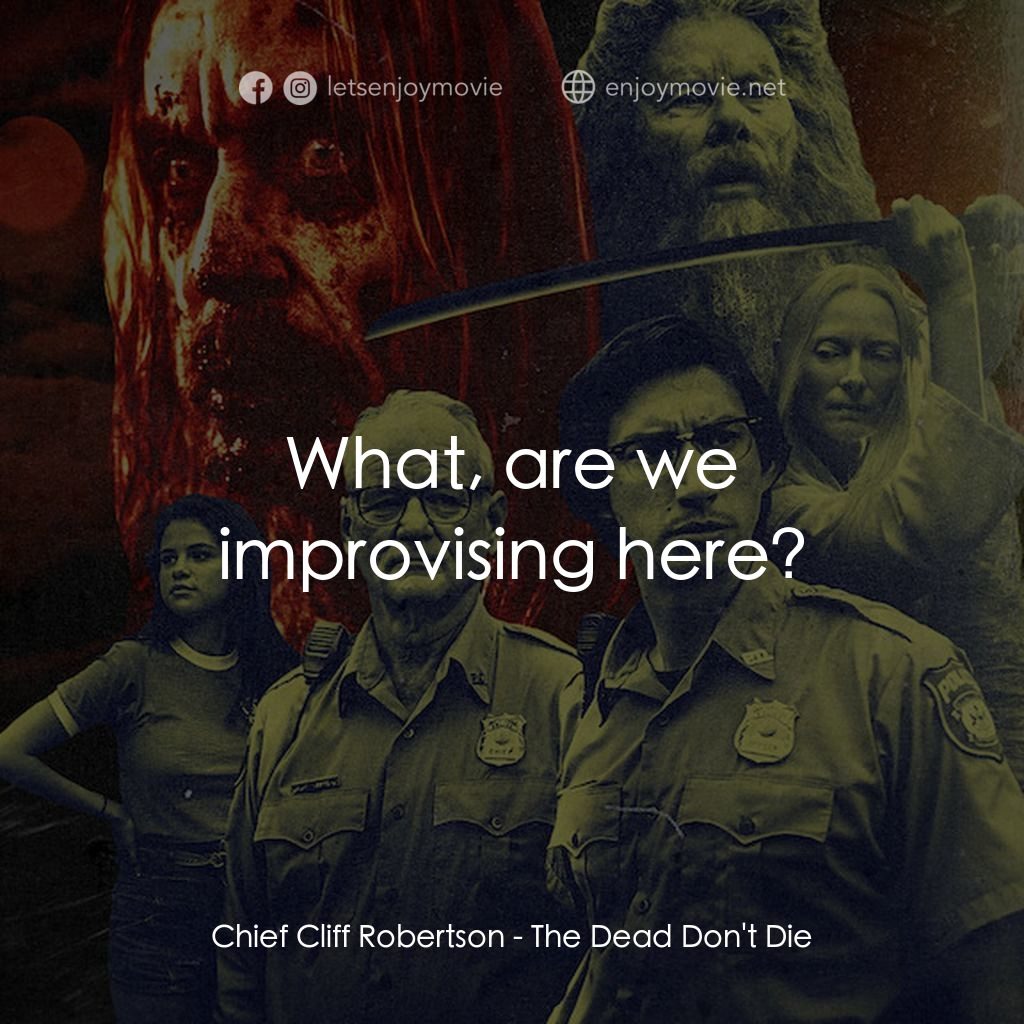 喪屍未逝電影對白：Chief Cliff Robertson: What, are we improvising here?