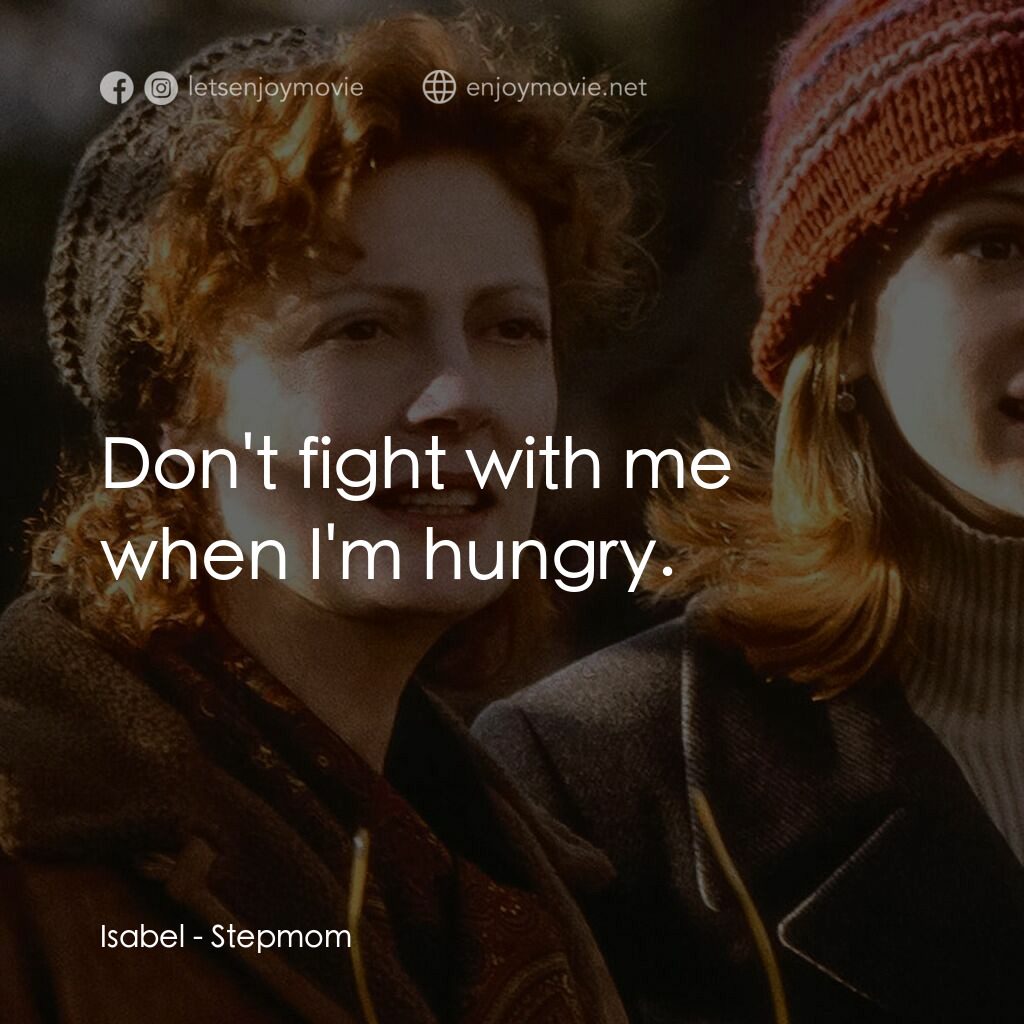 後備媽咪電影對白：Isabel:  Don't fight with me when I'm hungry.