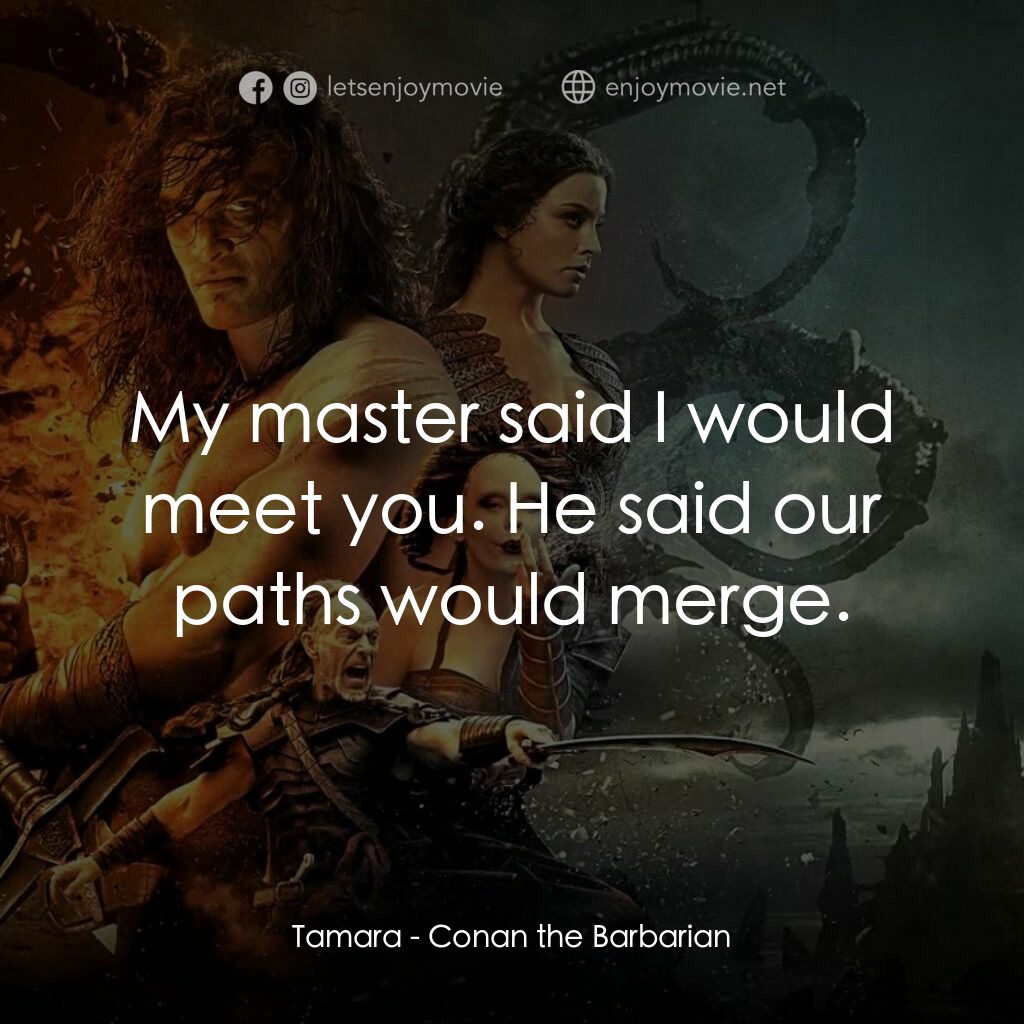 新王者之劍電影對白：Tamara:  My master said I would meet you. He said our paths would merge.