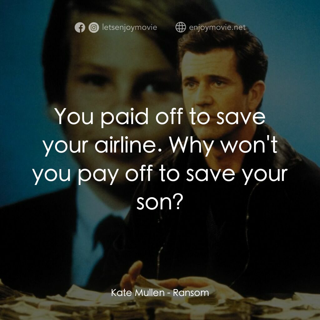 贖金風暴電影對白：Kate Mullen:  You paid off to save your airline. Why won't you pay off to save yo