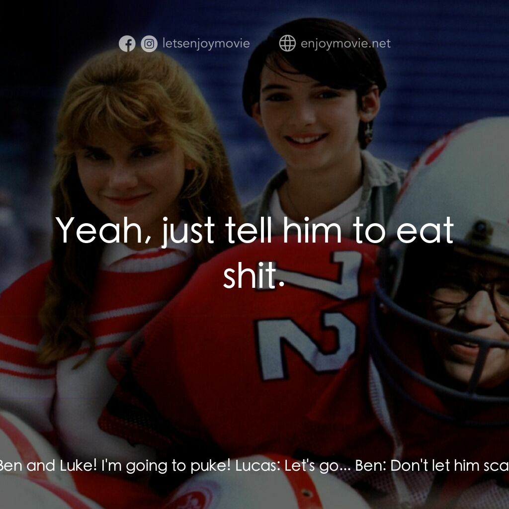 美國小子電影對白：Bruno:  Luke, Luke! Get that ball away and puke! Ben and Luke! I'm going to puke!
