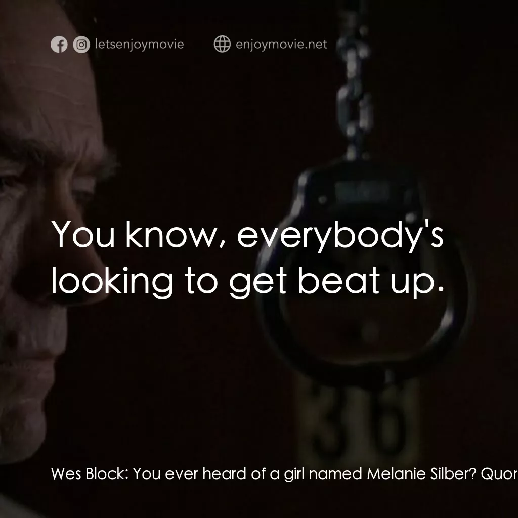 黑色手銬電影對白：Wes Block:  You ever heard of a girl named Melanie Silber? Quono:  Yeah, I like t