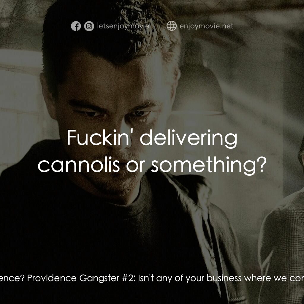 無間道風雲電影對白：Billy Costigan:  Hey, you fellas come from Providence? Providence Gangster #2:  I