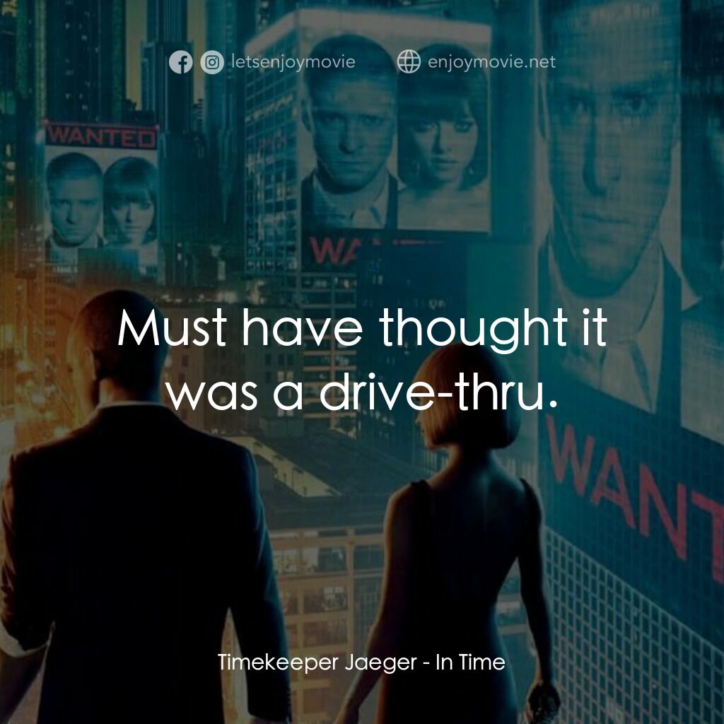 鐘點戰電影對白：Timekeeper Jaeger:  Must have thought it was a drive-thru.