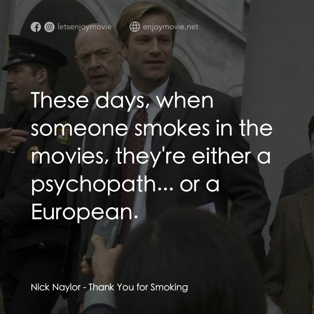 銘謝吸煙電影對白：Nick Naylor:  These days, when someone smokes in the movies, they're either a psy
