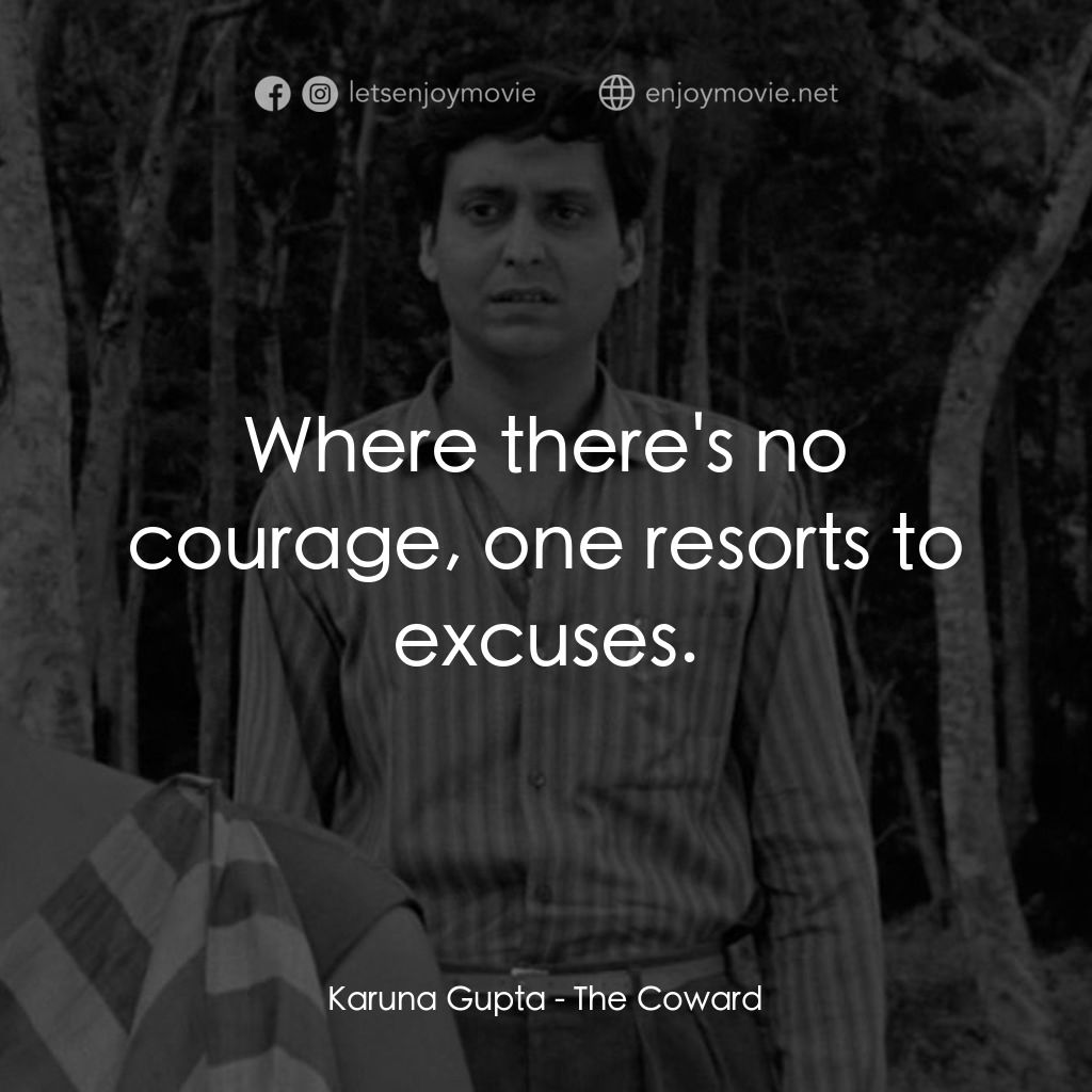 無膽情人電影對白：Karuna Gupta: Where there's no courage, one resorts to excuses.