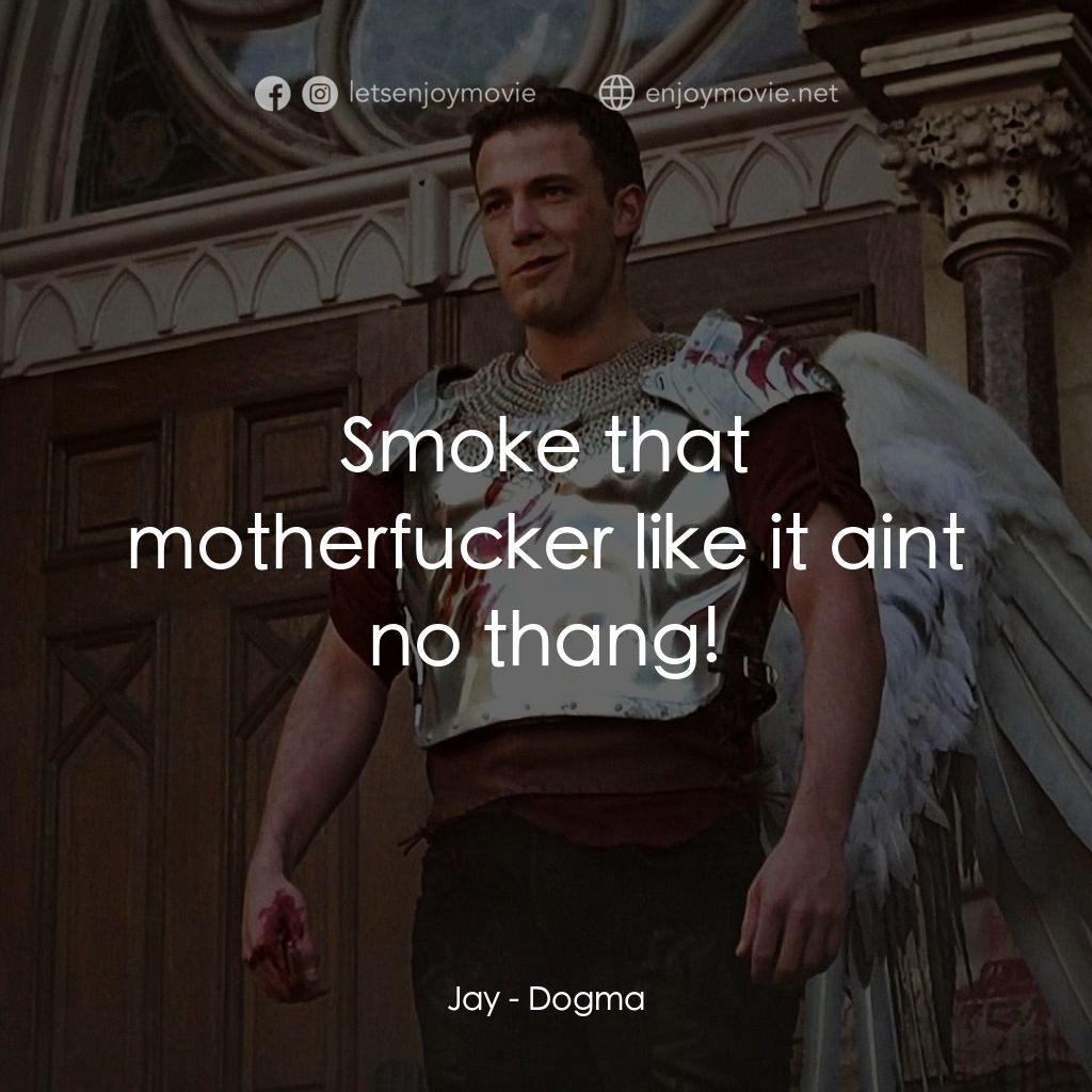 怒犯天條電影對白：Jay: Smoke that motherfucker like it aint no thang!