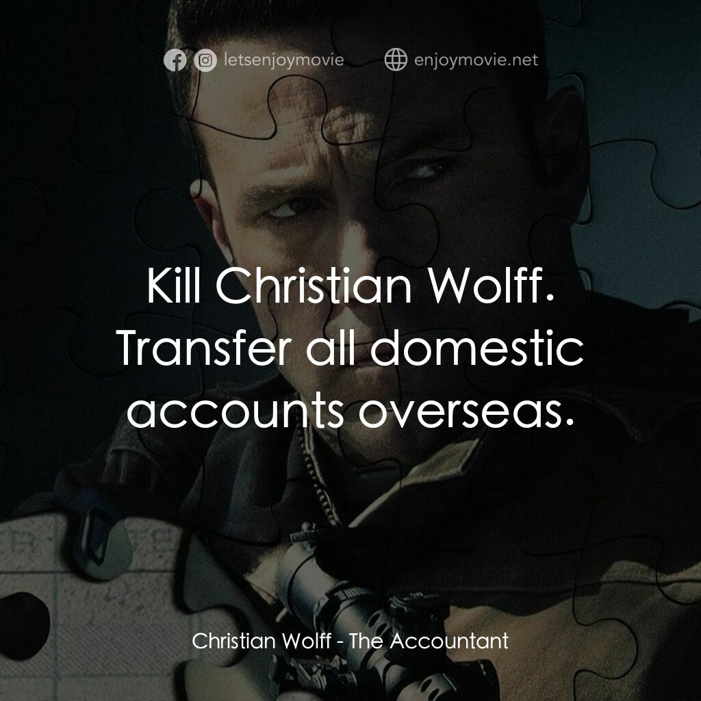 會計師電影對白：Christian Wolff:  Kill Christian Wolff. Transfer all domestic accounts overseas.